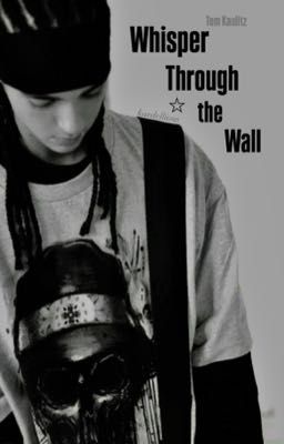 ПРИОСТАНОВЛЕН|Whisper Through the Wall|Tom Kaulitz