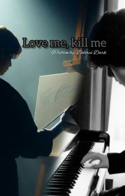 Love me, kill me