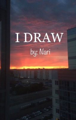 I draw/feel/do/live