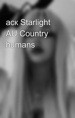 аск Starlight AU Country humans