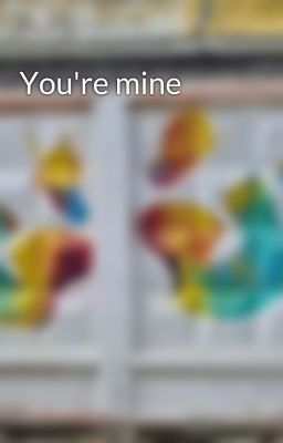 You're mine